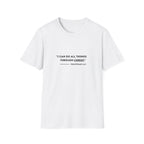 I can do all things through christ - Philippians 4:13 T-shirt