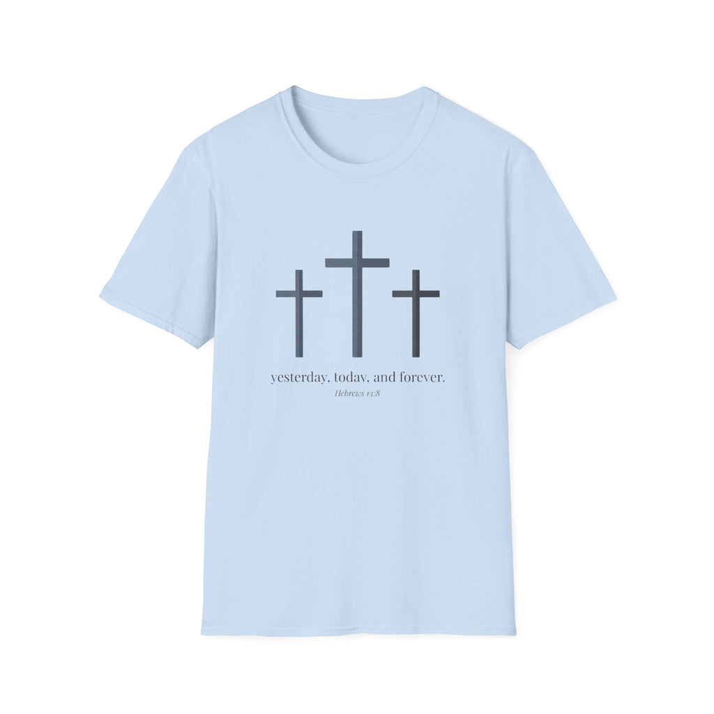 Yesterday, today and forever - Hebrews 13:8 T-shirt