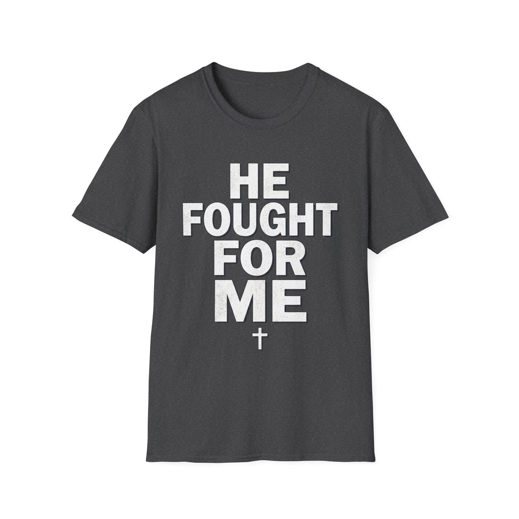 HE FOUGHT FOR ME T-shirt