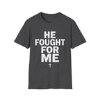 HE FOUGHT FOR ME T-shirt