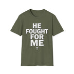 HE FOUGHT FOR ME T-shirt