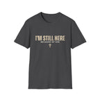 I'M STILL HERE BECAUSE OF HIM T-shirt