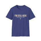 I'M STILL HERE BECAUSE OF HIM T-shirt