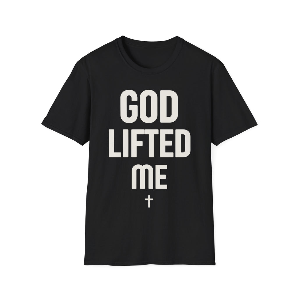 GOD LIFTED ME T-shirt