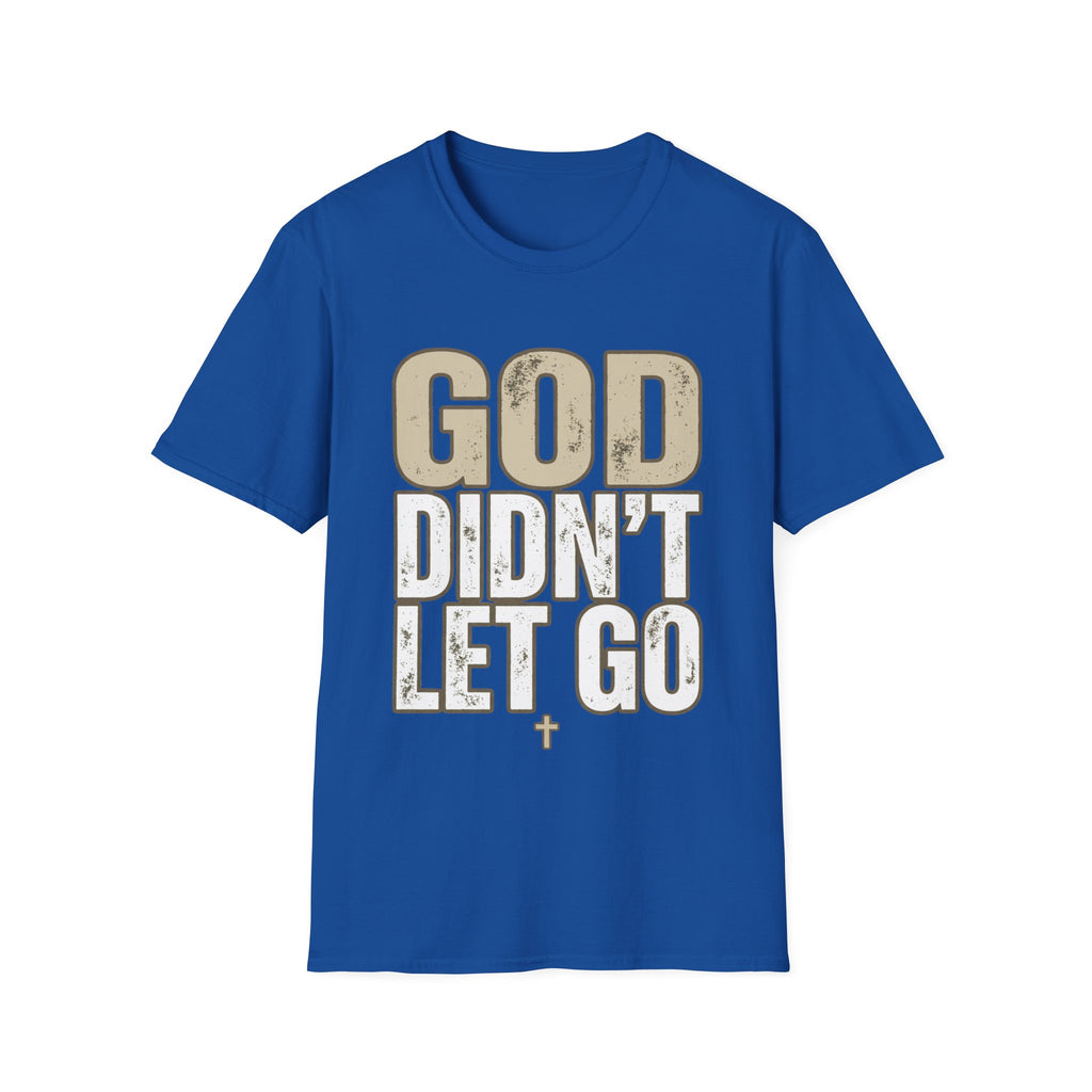 GOD DIDN'T LET GO T-shirt