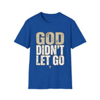 GOD DIDN'T LET GO T-shirt