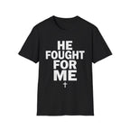 HE FOUGHT FOR ME T-shirt