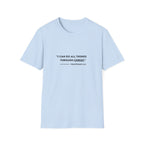 I can do all things through christ - Philippians 4:13 T-shirt