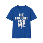 HE FOUGHT FOR ME T-shirt