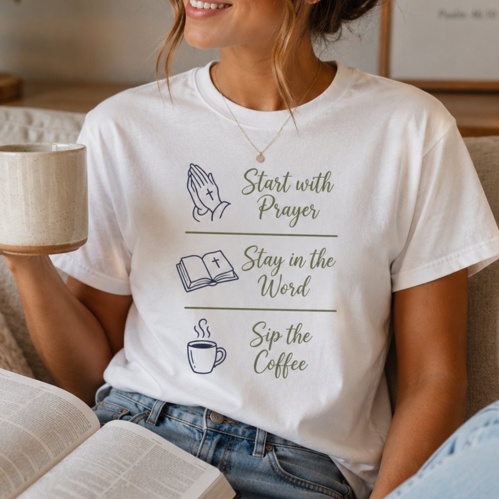 Start with prayer, stay in the word, sip the coffee T-shirt