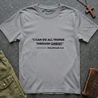 I can do all things through christ - Philippians 4:13 T-shirt