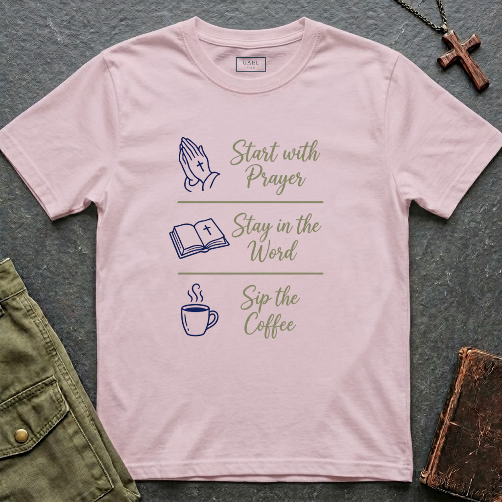 Start with prayer, stay in the word, sip the coffee T-shirt
