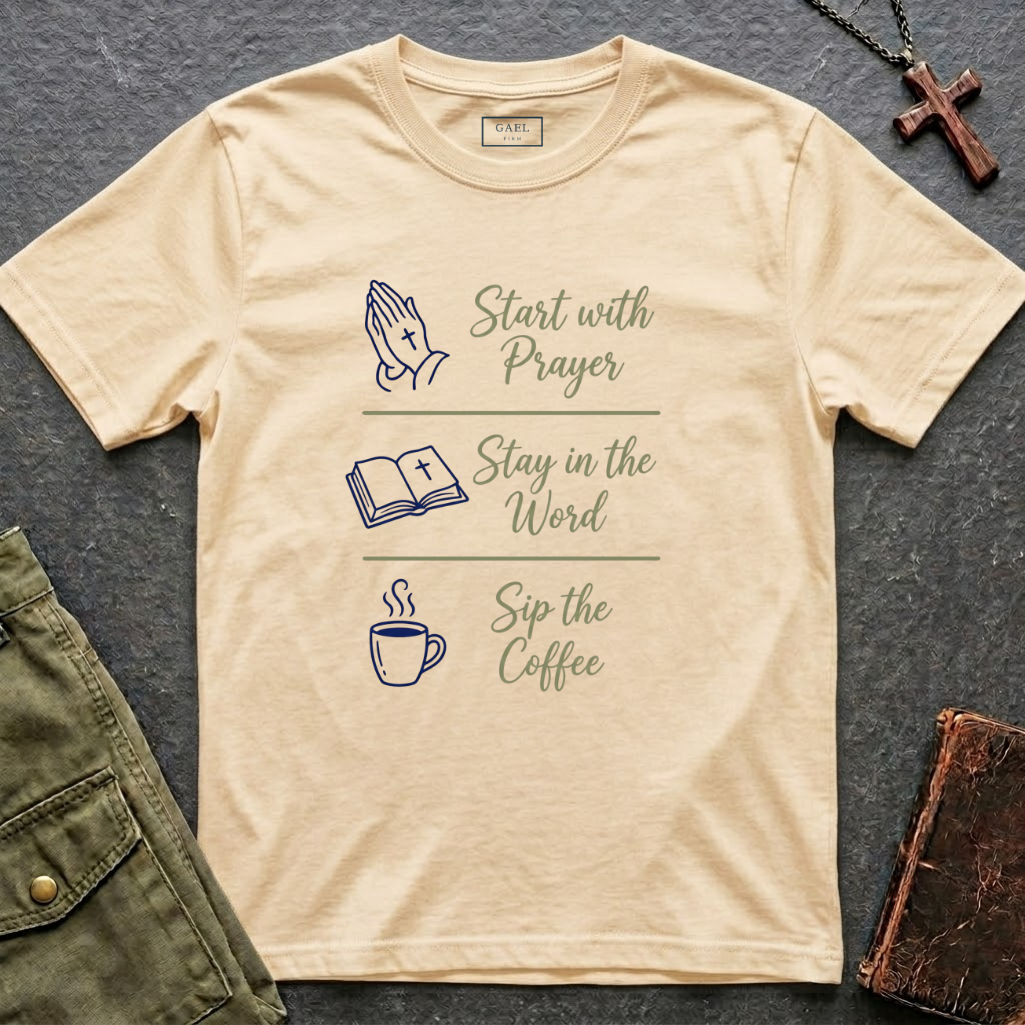 Start with prayer, stay in the word, sip the coffee T-shirt