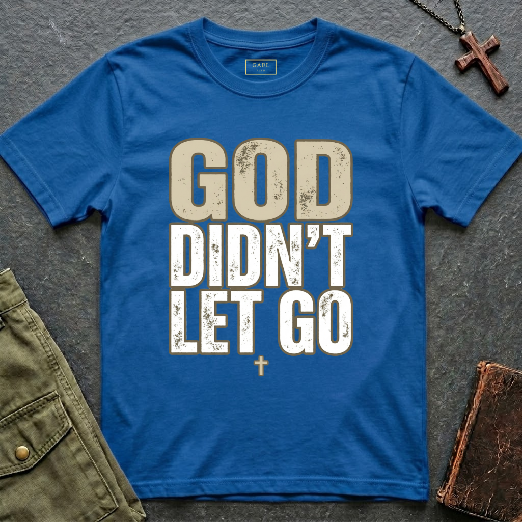 GOD DIDN'T LET GO T-shirt