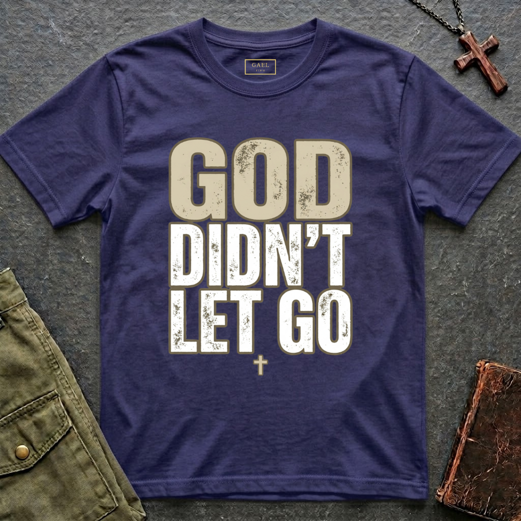 GOD DIDN'T LET GO T-shirt