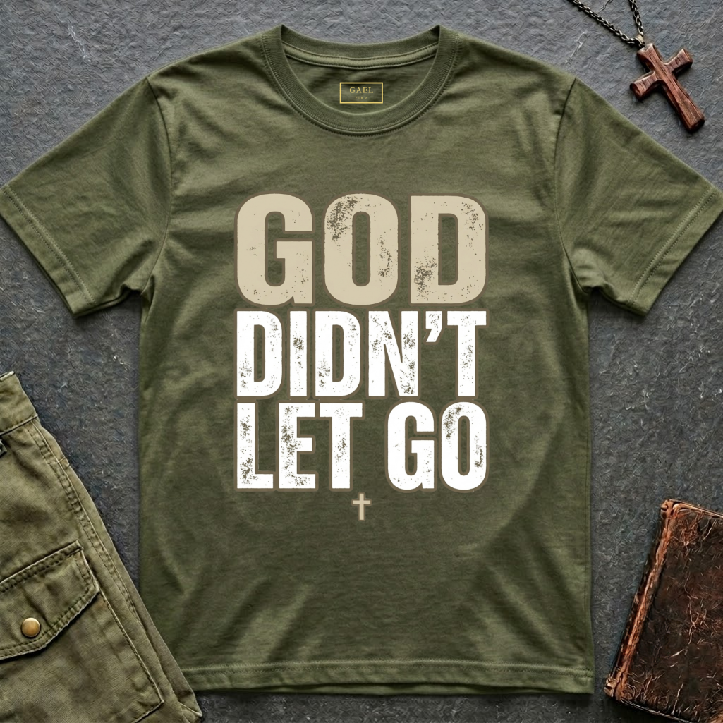GOD DIDN'T LET GO T-shirt