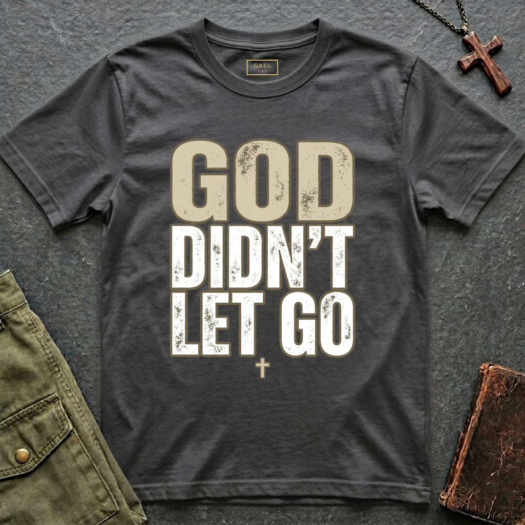 GOD DIDN'T LET GO T-shirt