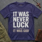 IT WAS NEVER LUCK, IT WAS GOD T-shirt