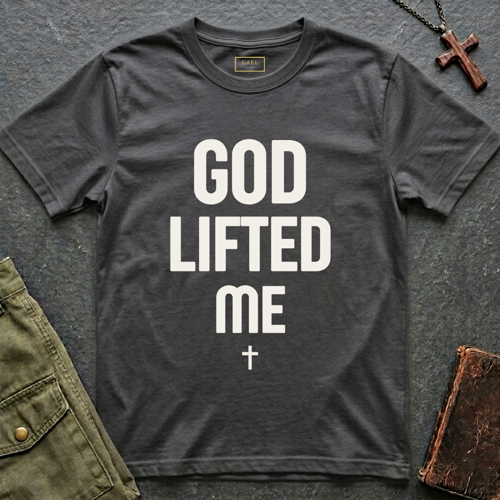 GOD LIFTED ME T-shirt