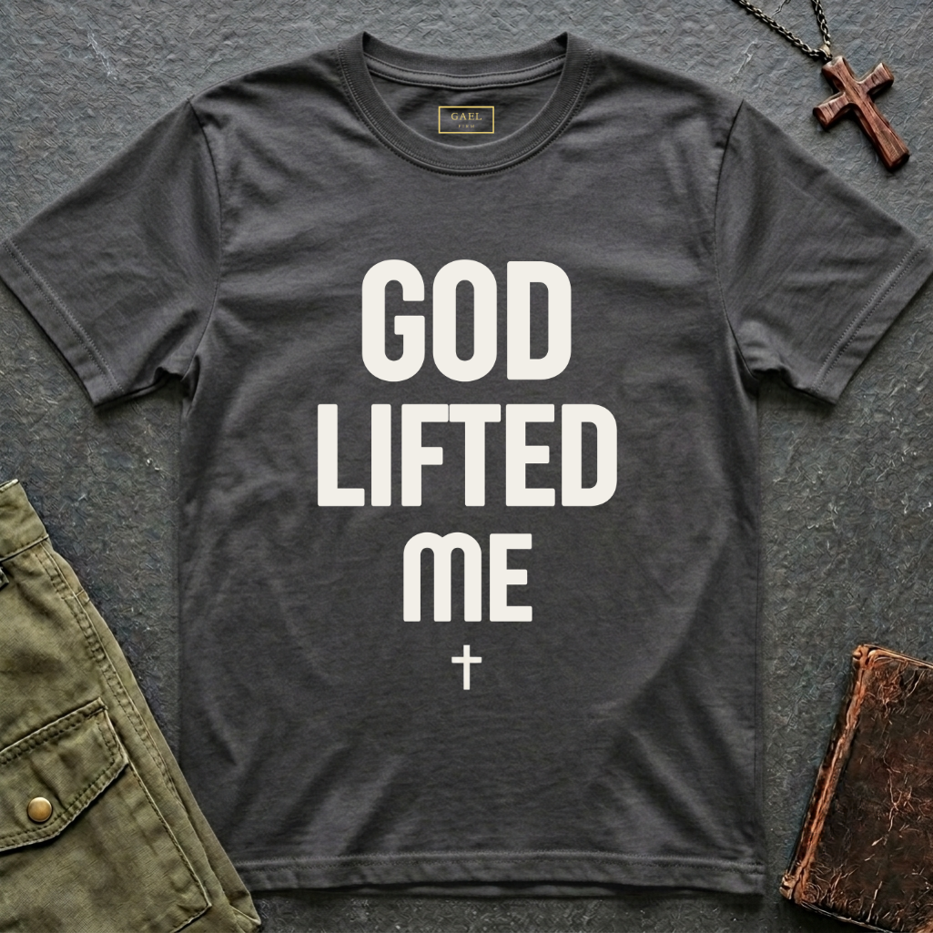 GOD LIFTED ME T-shirt