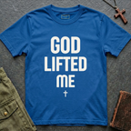 GOD LIFTED ME T-shirt