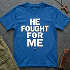 HE FOUGHT FOR ME T-shirt