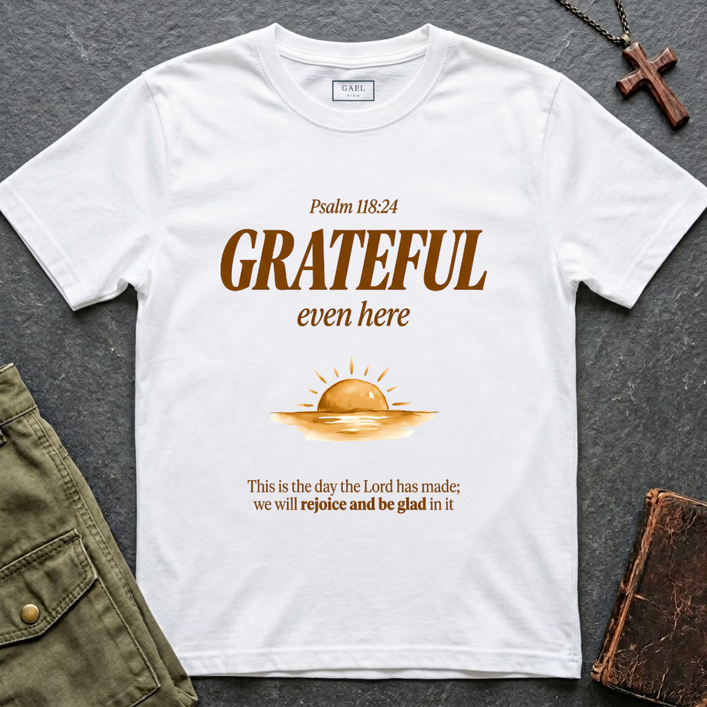 Psalm 118:24 - Grateful even here T-shirt