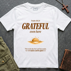 Psalm 118:24 - Grateful even here T-shirt