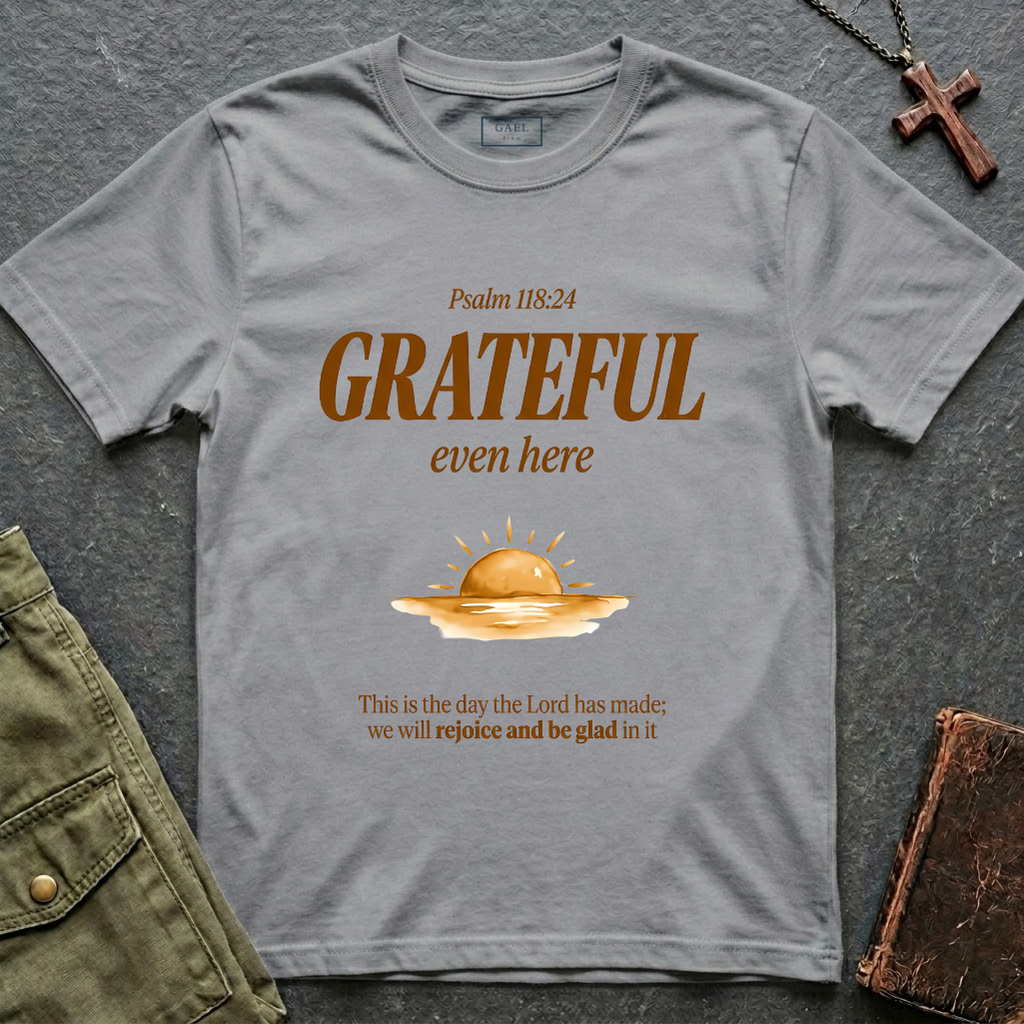 Psalm 118:24 - Grateful even here T-shirt