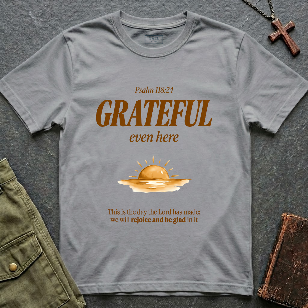 Psalm 118:24 - Grateful even here T-shirt