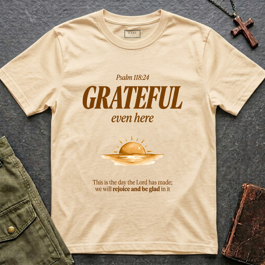 Psalm 118:24 - Grateful even here T-shirt