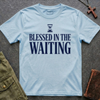Blessed in the waiting T-shirt