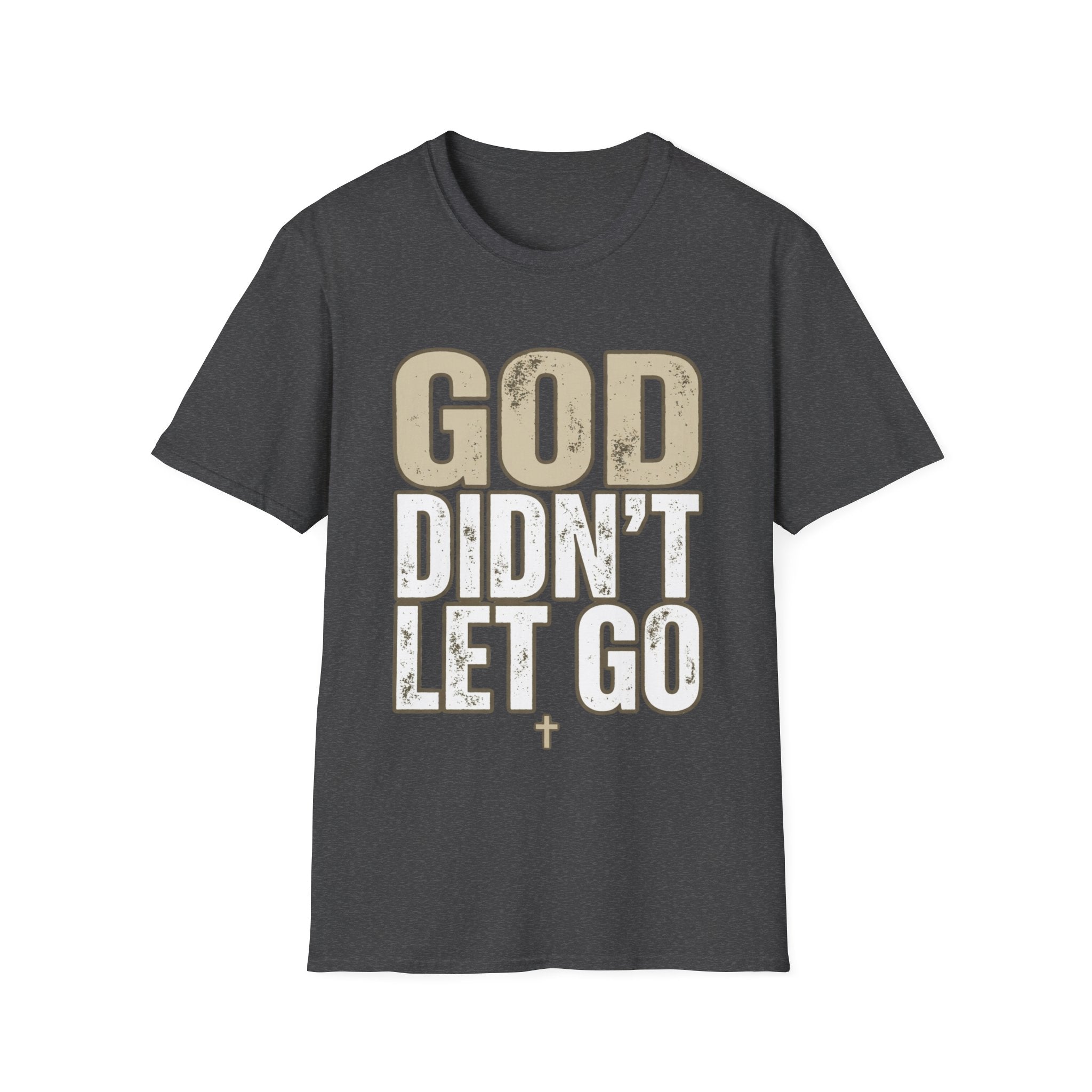 GOD DIDN'T LET GO T-shirt