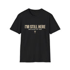 I'M STILL HERE BECAUSE OF HIM T-shirt