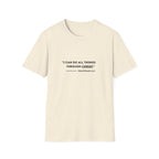 I can do all things through christ - Philippians 4:13 T-shirt