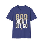 GOD DIDN'T LET GO T-shirt
