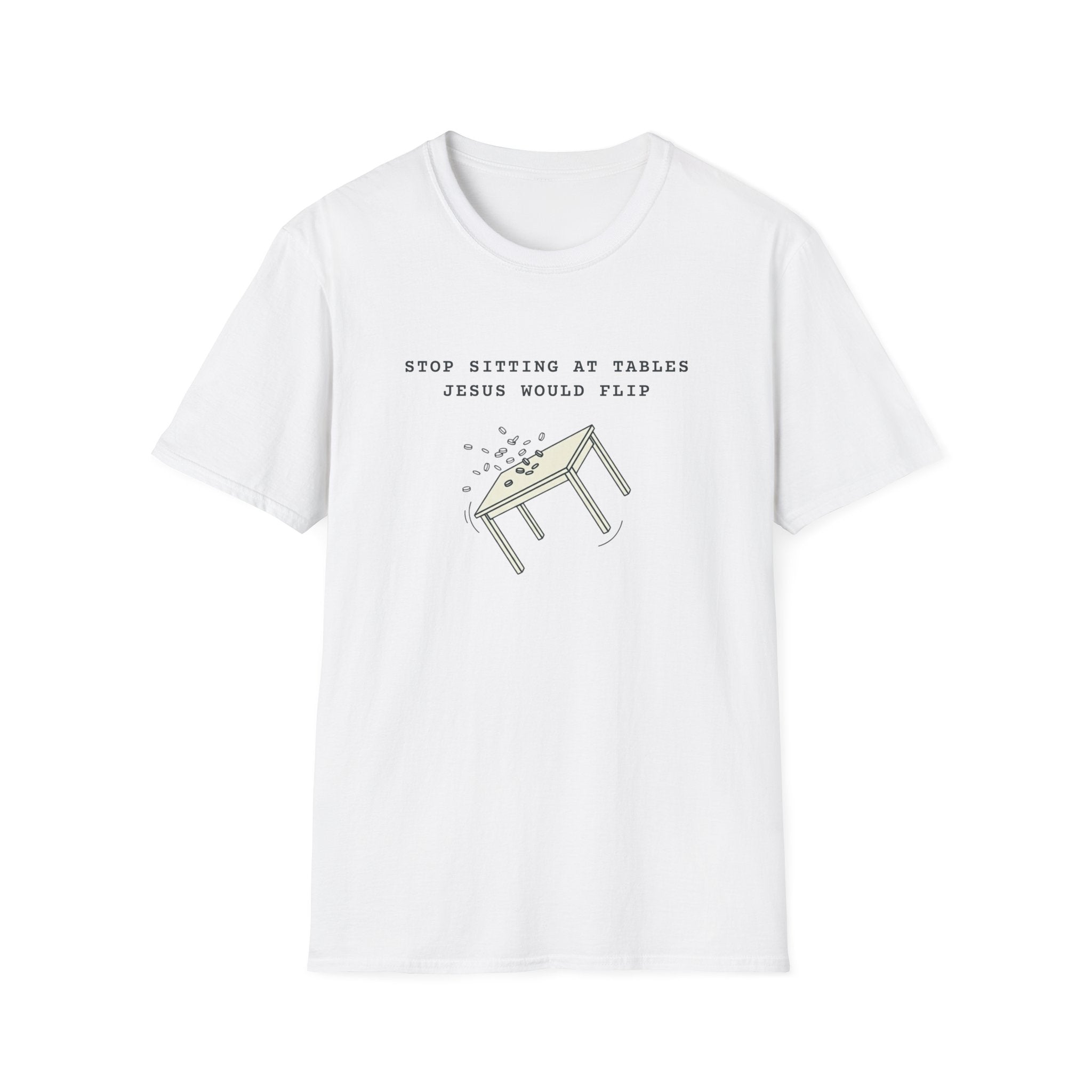 Stop sitting at tables Jesus would flip T-shirt