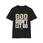GOD DIDN'T LET GO T-shirt