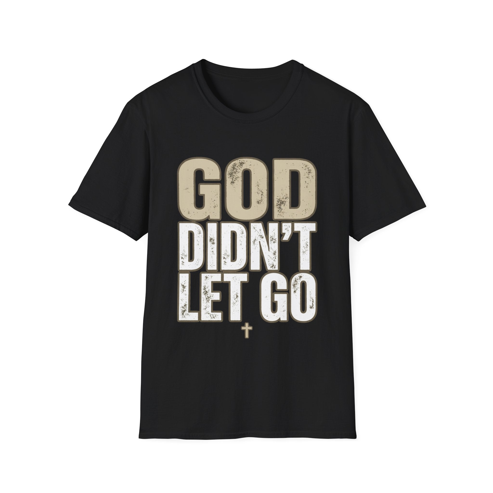 GOD DIDN'T LET GO T-shirt