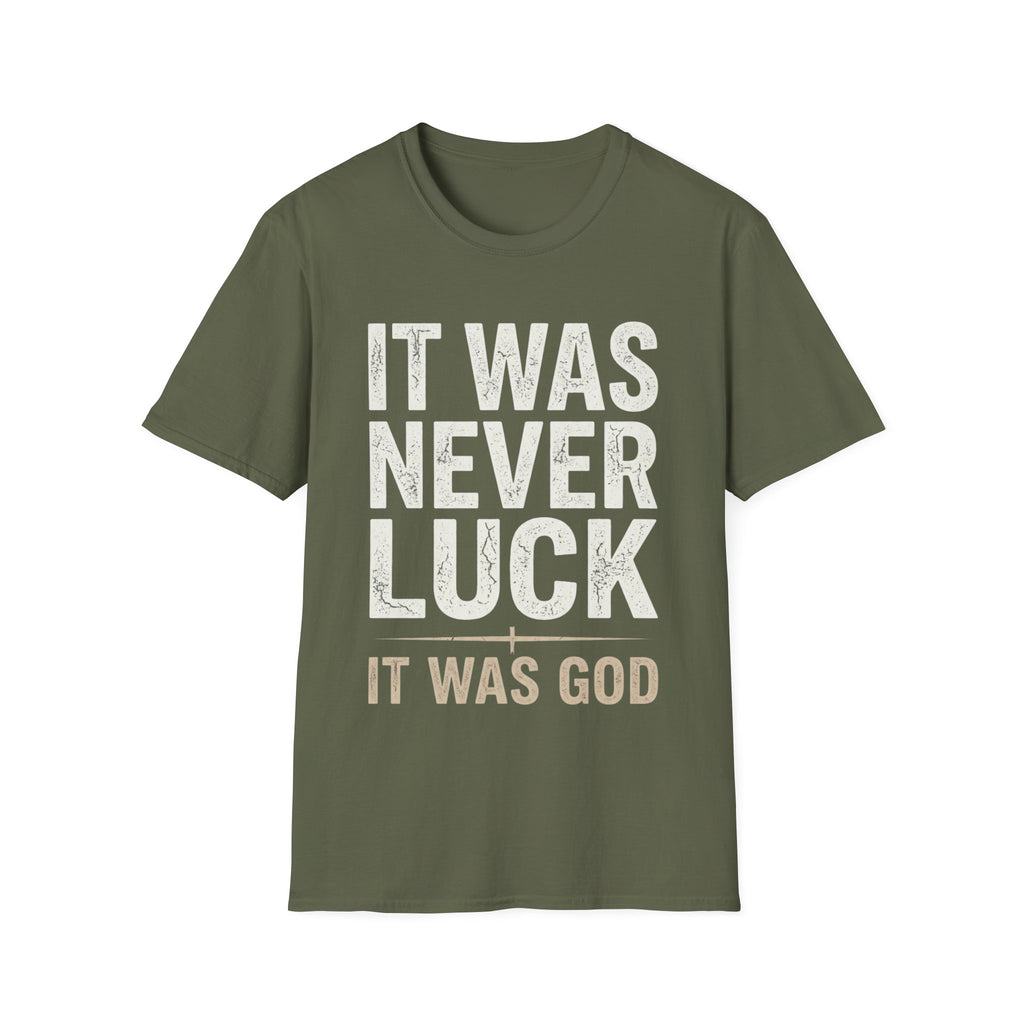 IT WAS NEVER LUCK, IT WAS GOD T-shirt