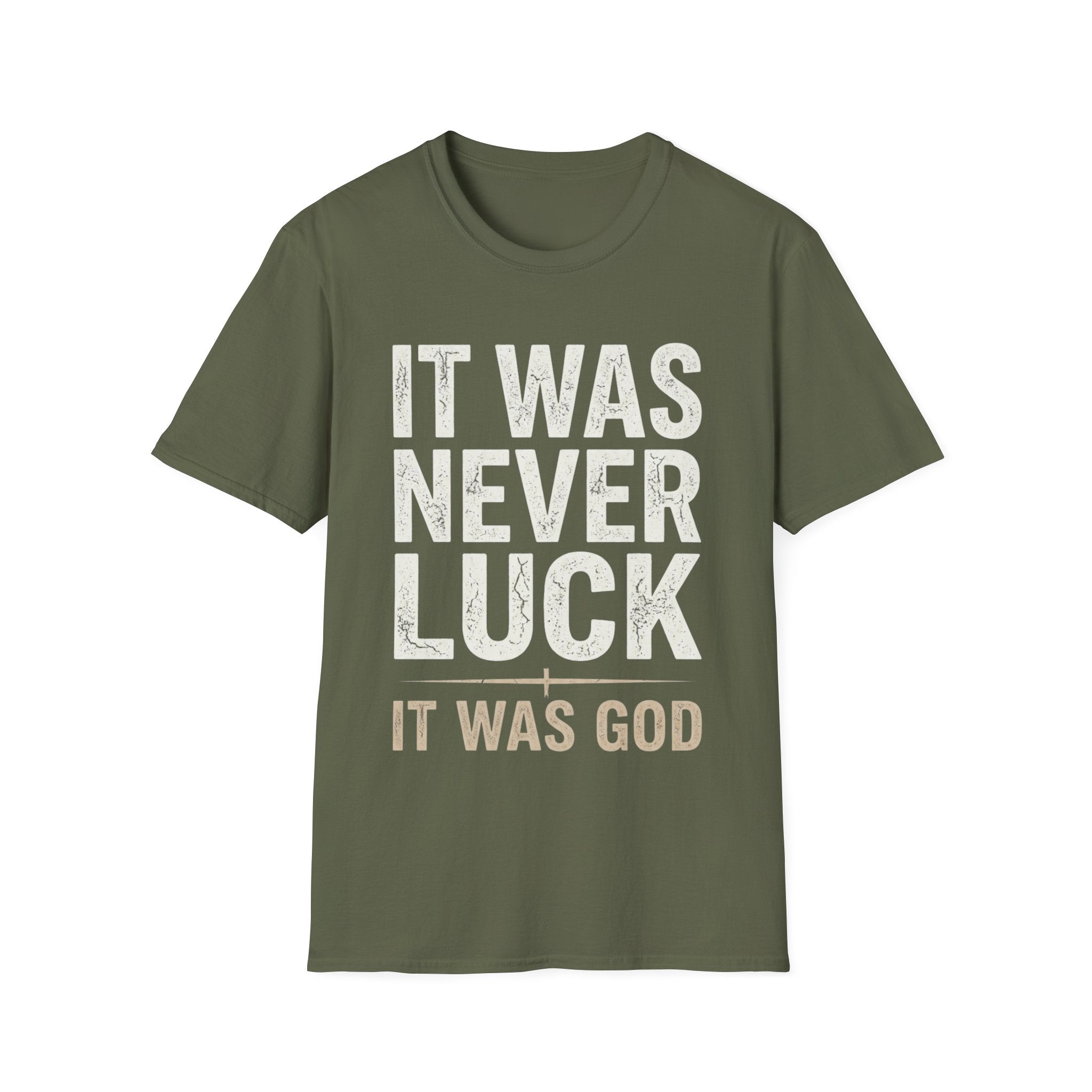 IT WAS NEVER LUCK, IT WAS GOD T-shirt