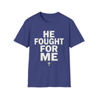 HE FOUGHT FOR ME T-shirt