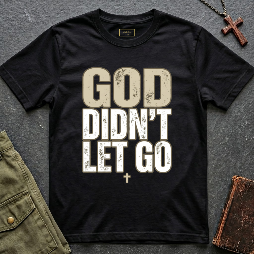GOD DIDN'T LET GO T-shirt