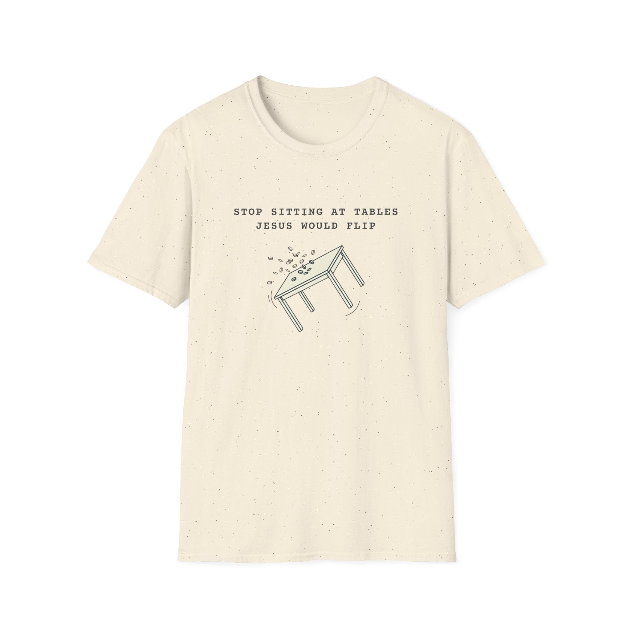 Stop sitting at tables Jesus would flip T-shirt