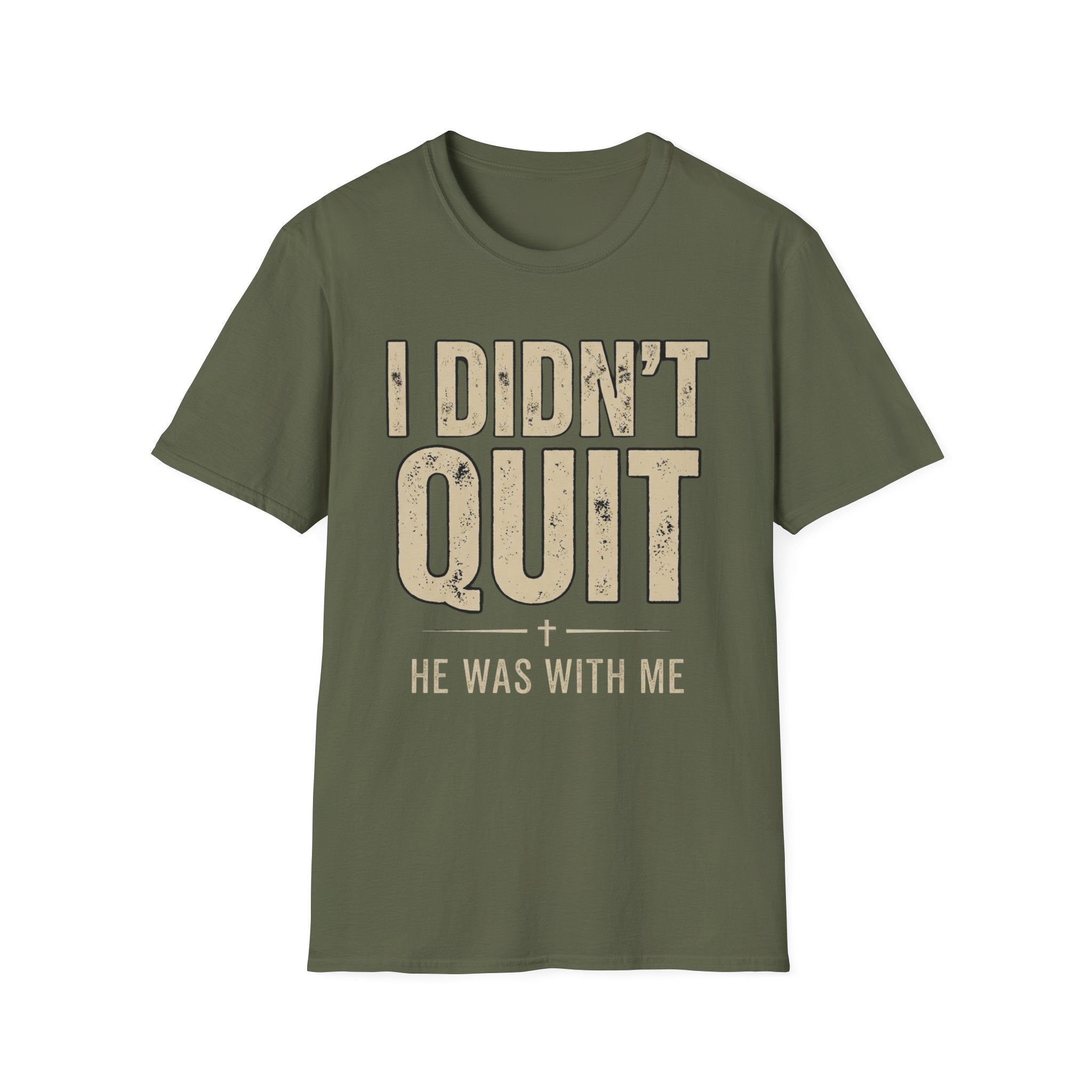I DIDN'T QUIT, HE WAS WITH ME T-shirt