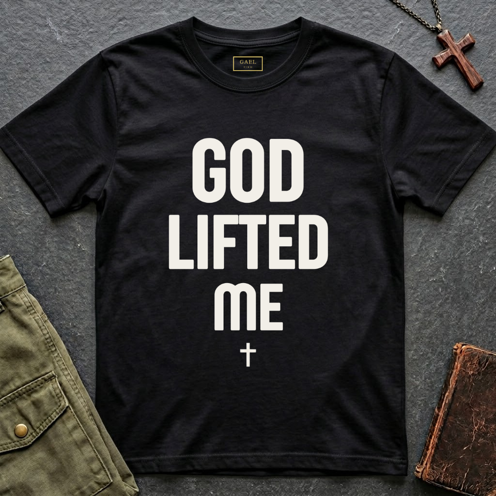 GOD LIFTED ME T-shirt