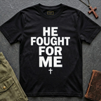 HE FOUGHT FOR ME T-shirt